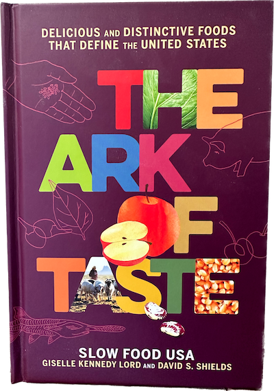 The Ark of Taste: Delicious and Distinctive Foods that Define the U.S.