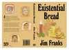 Existential Bread, by Jim Franks
