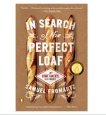 In Search of the Perfect Loaf: A Home Baker's Odyssey, by Samuel Fromartz